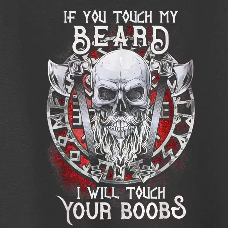 If You Touch My Beard I Will Touch Your Boobs Toddler T-Shirt