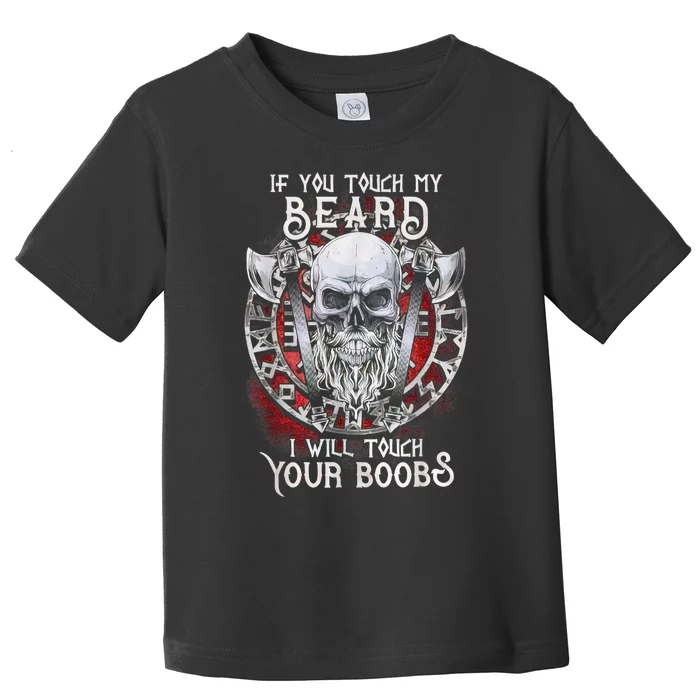 If You Touch My Beard I Will Touch Your Boobs Toddler T-Shirt