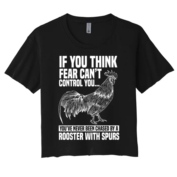 If You Think Fear Cant Control You Youve Never Been Chased By A Rooster Chicken Women's Crop Top Tee