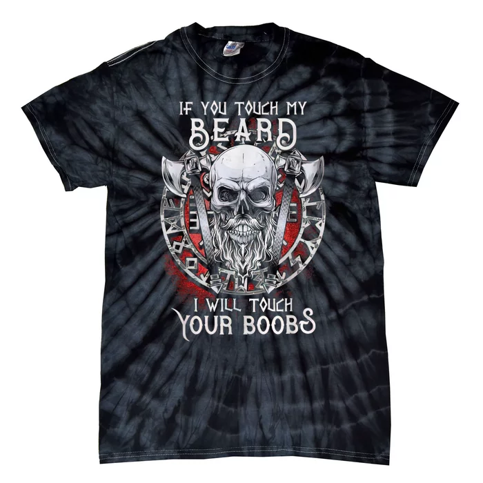 If You Touch My Beard I Will Touch Your Boobs Tie-Dye T-Shirt