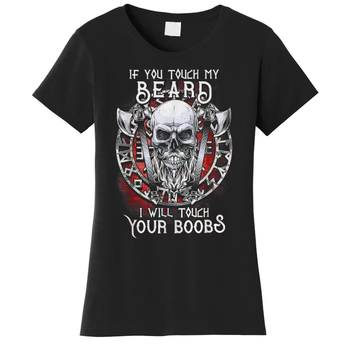 If You Touch My Beard I Will Touch Your Boobs Women's T-Shirt ...