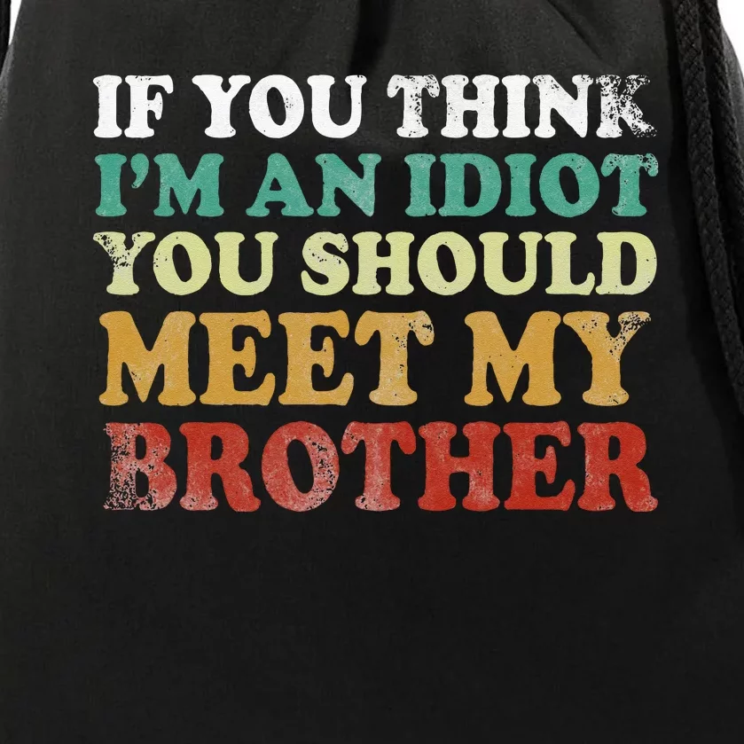 If You Think Im An Idiot You Should Meet My Brother Funny Drawstring Bag