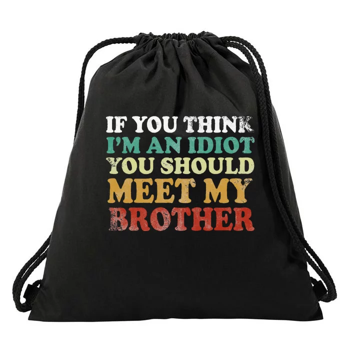 If You Think Im An Idiot You Should Meet My Brother Funny Drawstring Bag