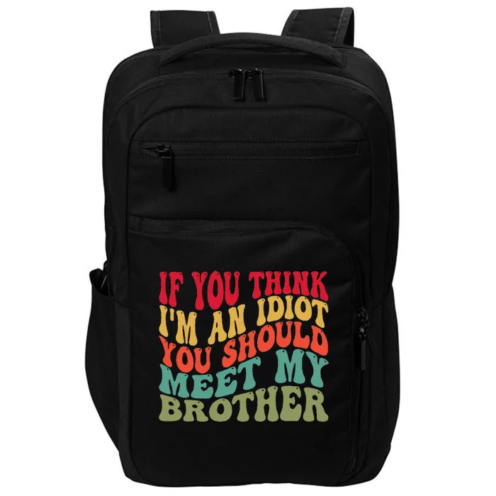 If You Think Im An Idiot You Should Meet My Brother Funny Impact Tech Backpack