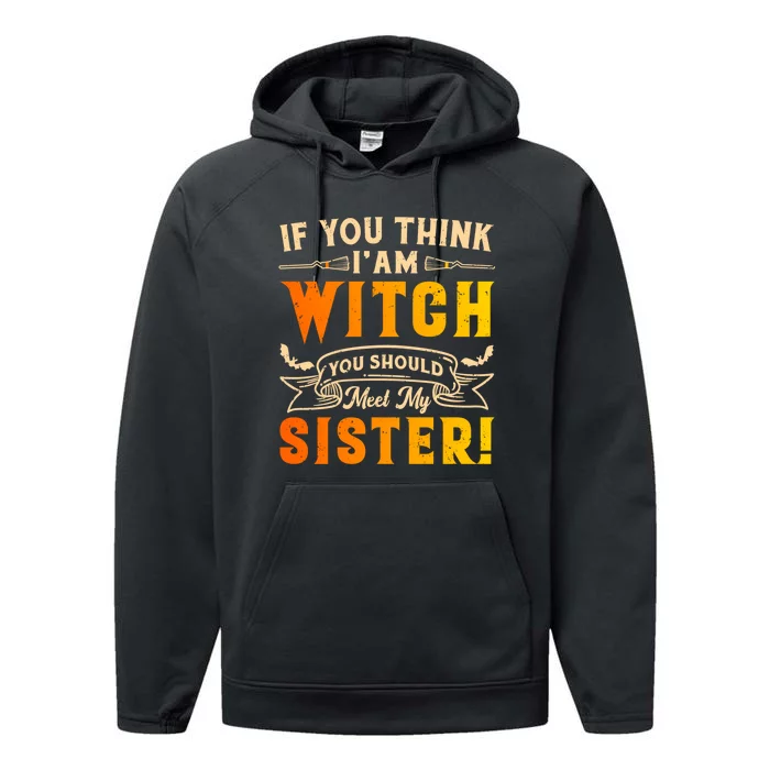 If You Think I Am Witch You Should Meet My Sister! Performance Fleece Hoodie