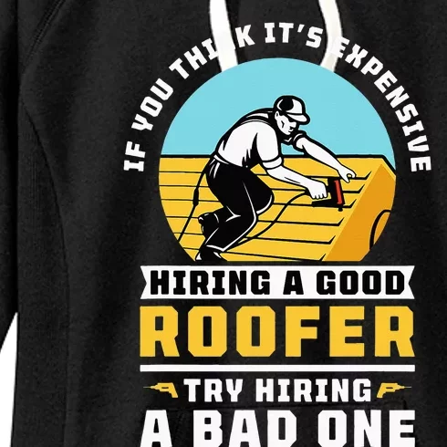 If You Think Its Expensive Hiring A Good Roofer Roofing Women's Fleece Hoodie