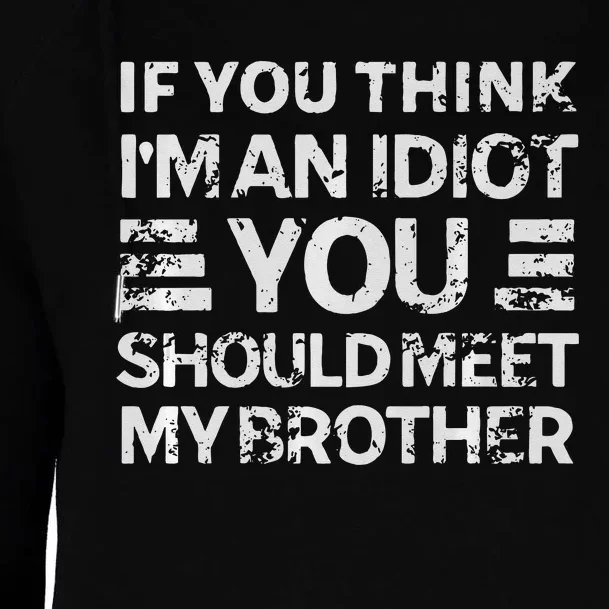 If You Think Im An Idiot You Should Meet My Brother Funny Womens Funnel Neck Pullover Hood