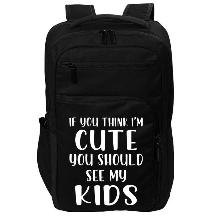 If You Think I'm Cute You Should See My Mommy And Son Gift Impact Tech Backpack