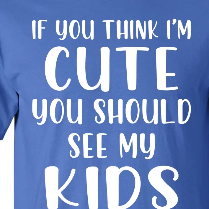 If You Think I'm Cute You Should See My Mommy And Son Gift Tall T-Shirt