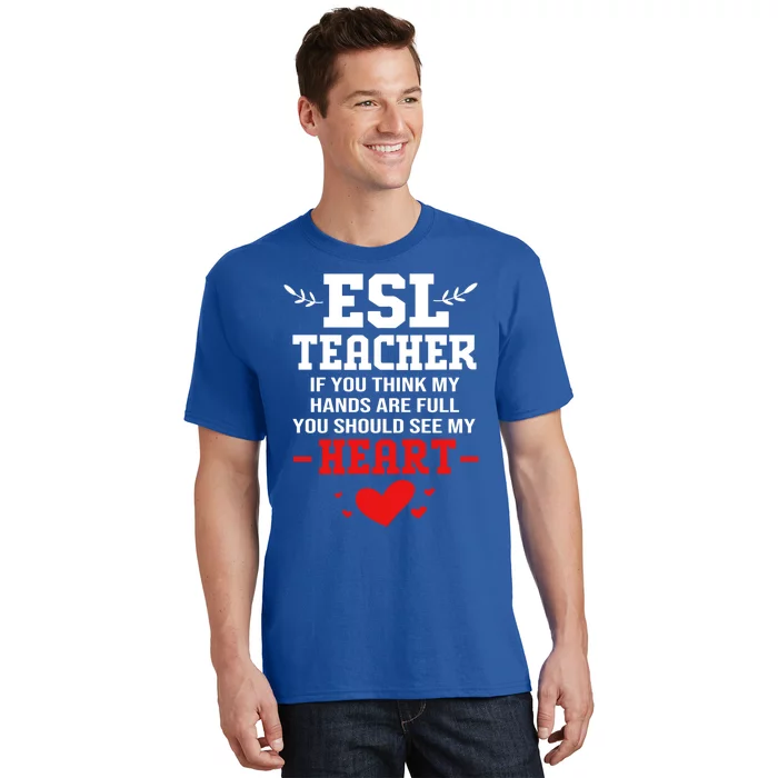 If You Think My Hands Are Full Esl Teacher Gift T-Shirt