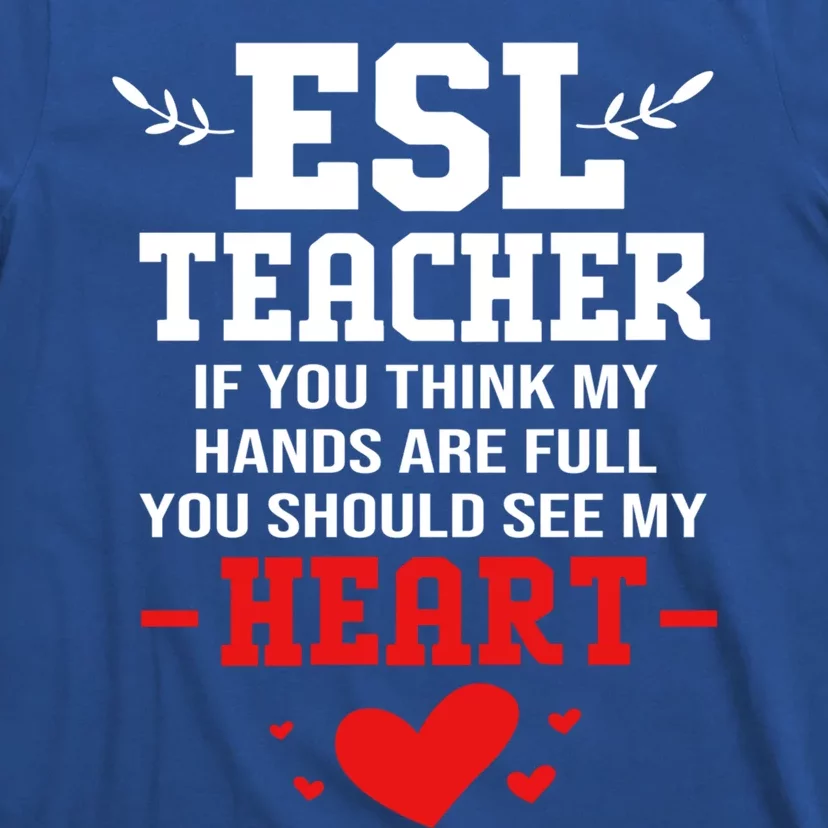 If You Think My Hands Are Full Esl Teacher Gift T-Shirt