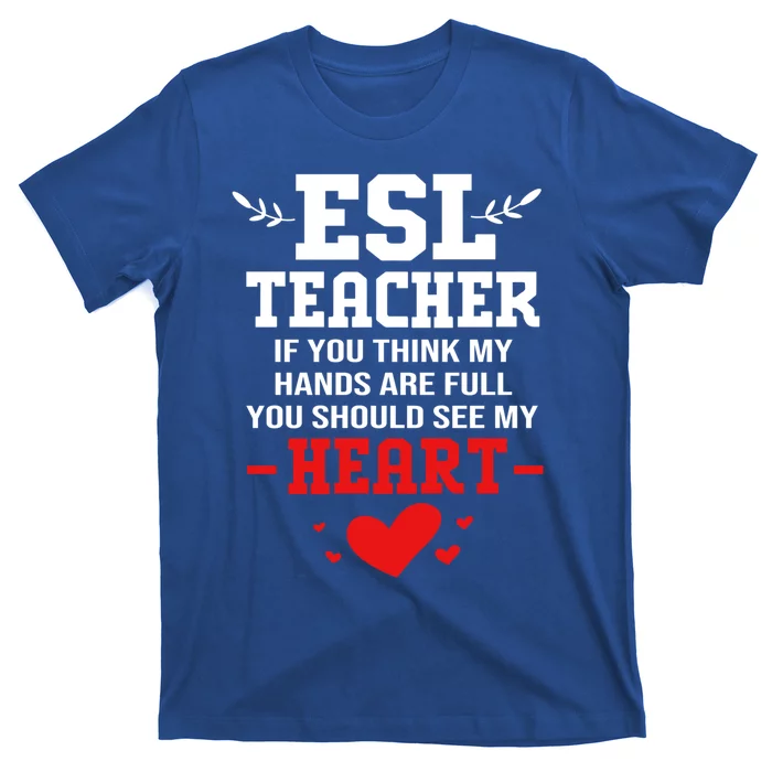 If You Think My Hands Are Full Esl Teacher Gift T-Shirt