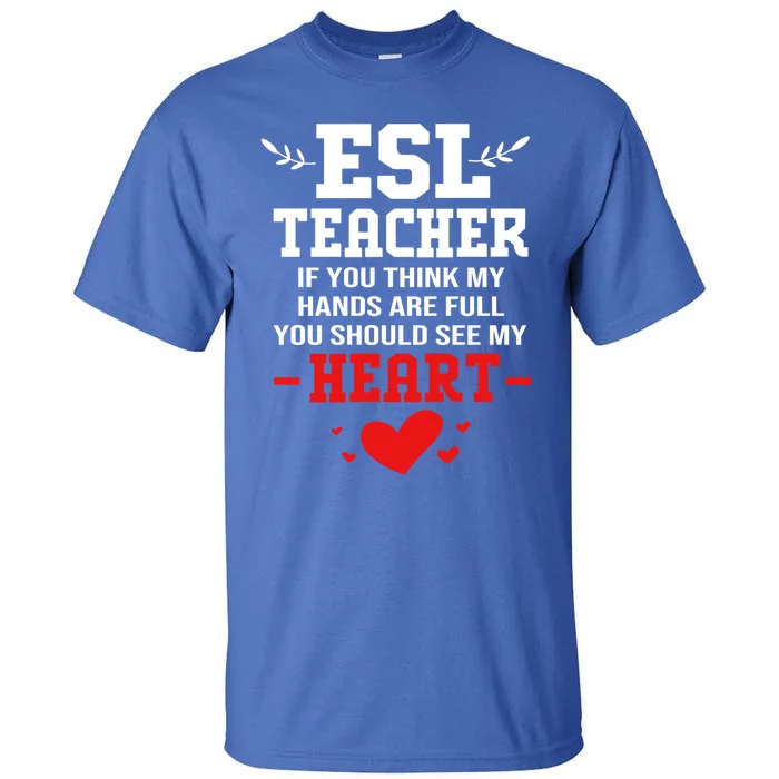 If You Think My Hands Are Full Esl Teacher Gift Tall T-Shirt