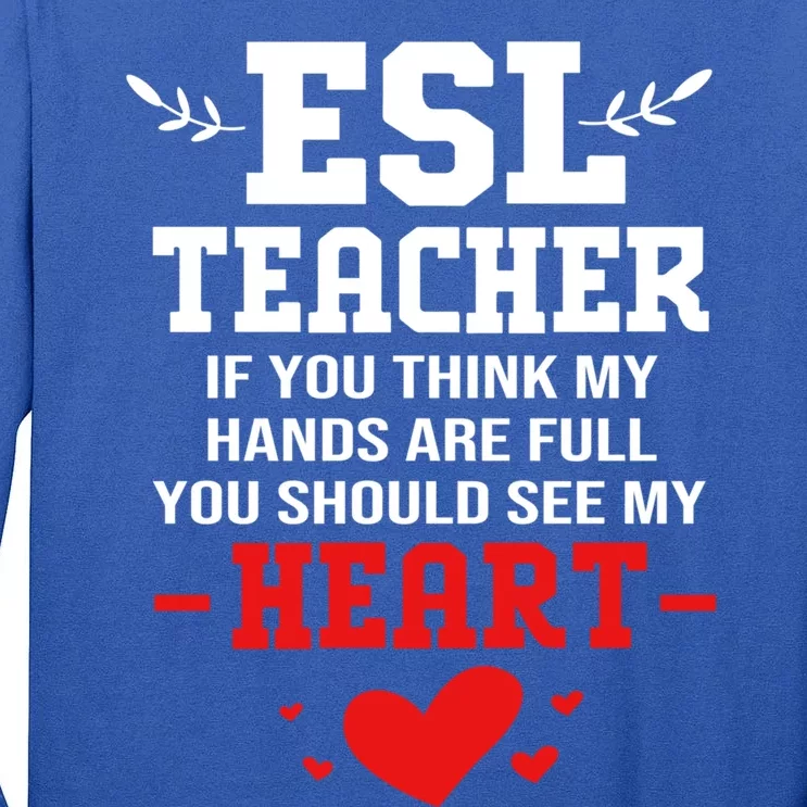 If You Think My Hands Are Full Esl Teacher Gift Tall Long Sleeve T-Shirt