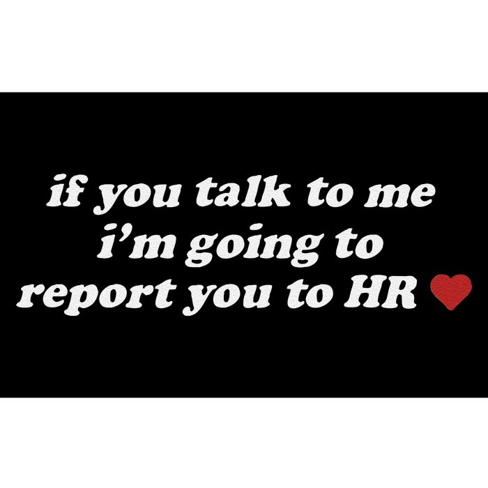 If You Talk To Me IM Going To Report You To Hr Funny Design Bumper Sticker