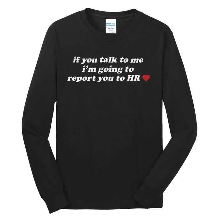 If You Talk To Me IM Going To Report You To Hr Funny Design Tall Long Sleeve T-Shirt