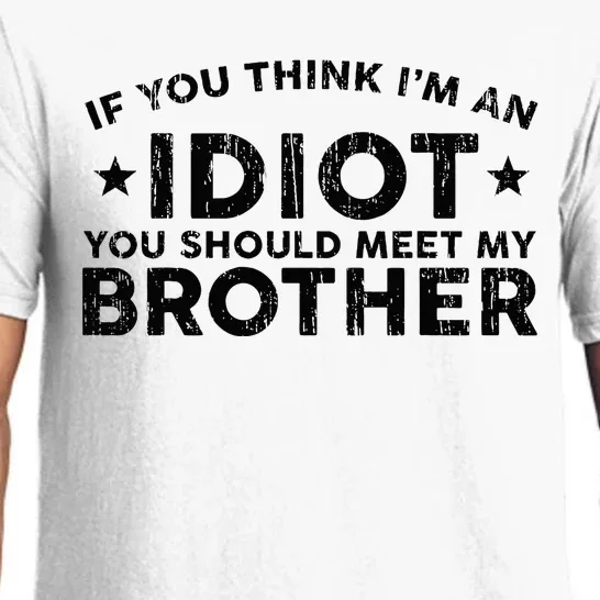 If You Think Im An Idiot You Should Meet My Brother Funny Pajama Set