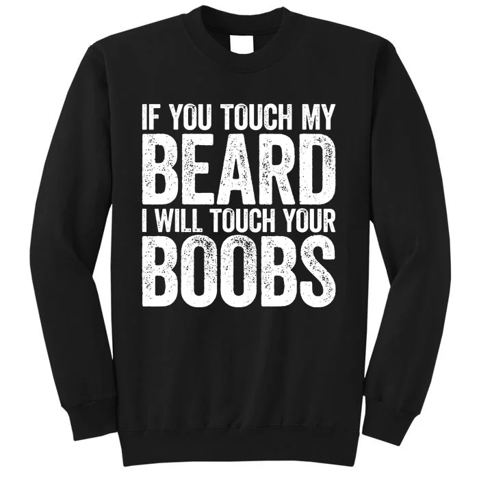 If You Touch My Beard I Will Touch Your Boobs Sweatshirt