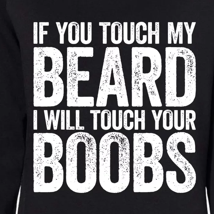 If You Touch My Beard I Will Touch Your Boobs Womens California Wash Sweatshirt