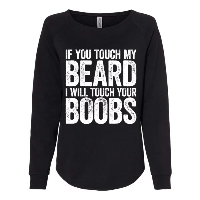 If You Touch My Beard I Will Touch Your Boobs Womens California Wash Sweatshirt