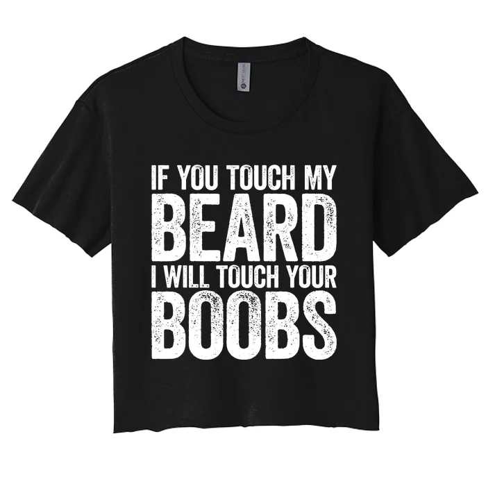 If You Touch My Beard I Will Touch Your Boobs Women's Crop Top Tee