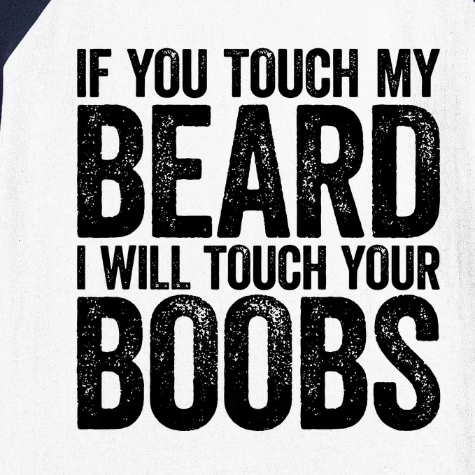 If You Touch My Beard I Will Touch Your Boobs Baseball Sleeve Shirt