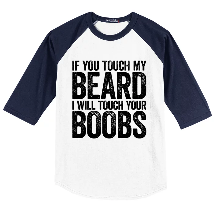 If You Touch My Beard I Will Touch Your Boobs Baseball Sleeve Shirt