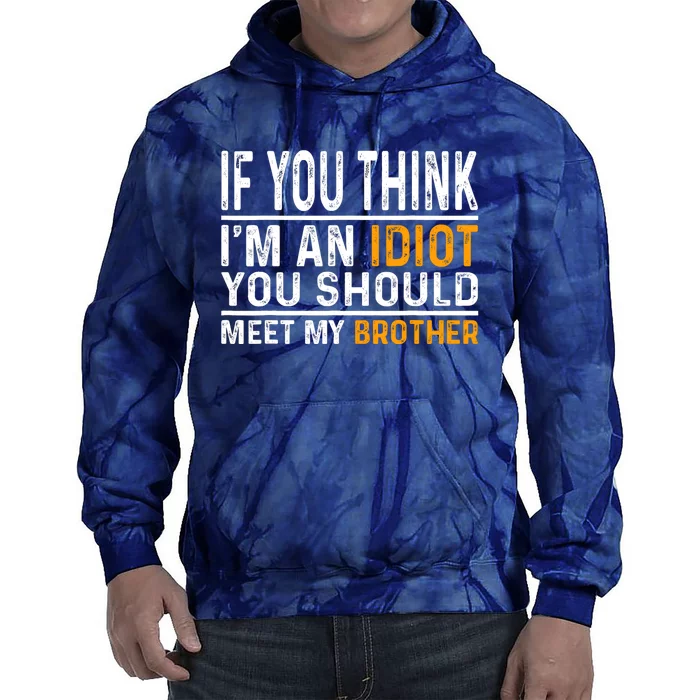 If You Think Im An Idiot You Should Meet My Brother Funny Tie Dye Hoodie