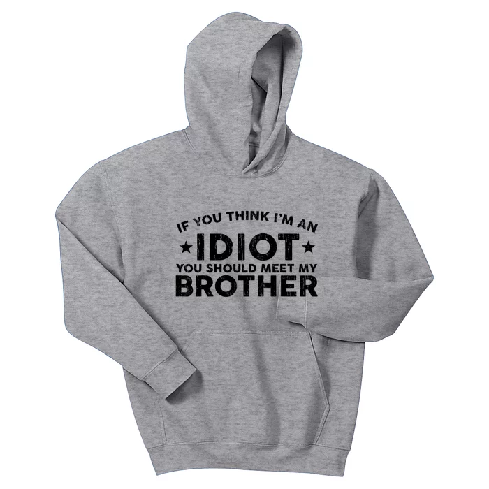 If You Think Im An Idiot You Should Meet My Brother Funny Kids Hoodie