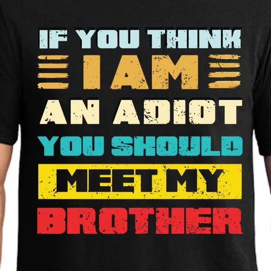 If You Think Im An Idiot You Should Meet My Brother Pajama Set