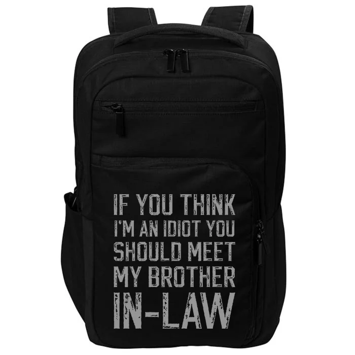 If You Think Im An Idiot You Should Meet My BrotherinLaw Impact Tech Backpack