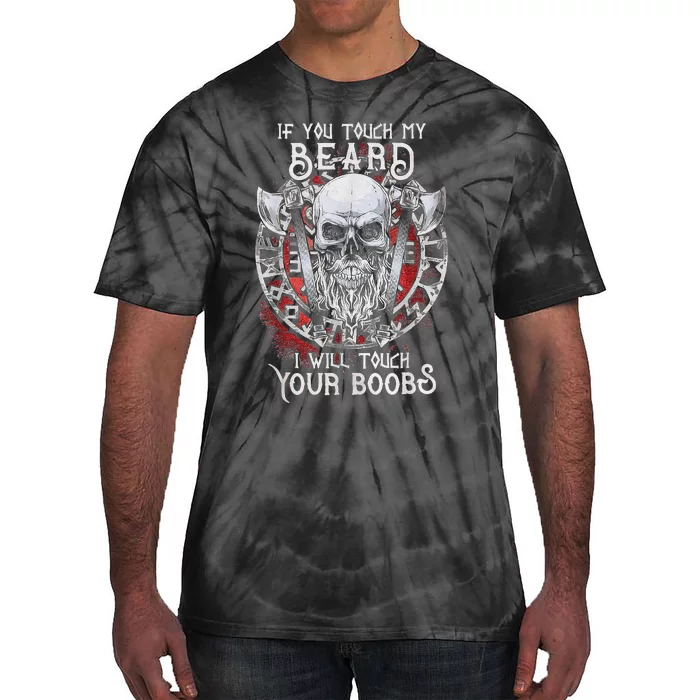 If You Touch My Beard I Will Touch Your Boobs Tie-Dye T-Shirt