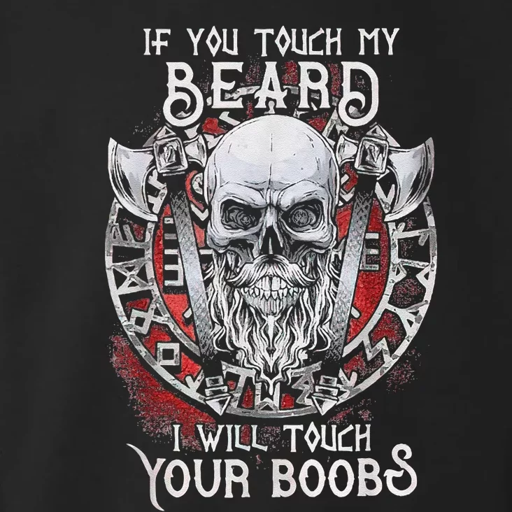 If You Touch My Beard I Will Touch Your Boobs Toddler Hoodie