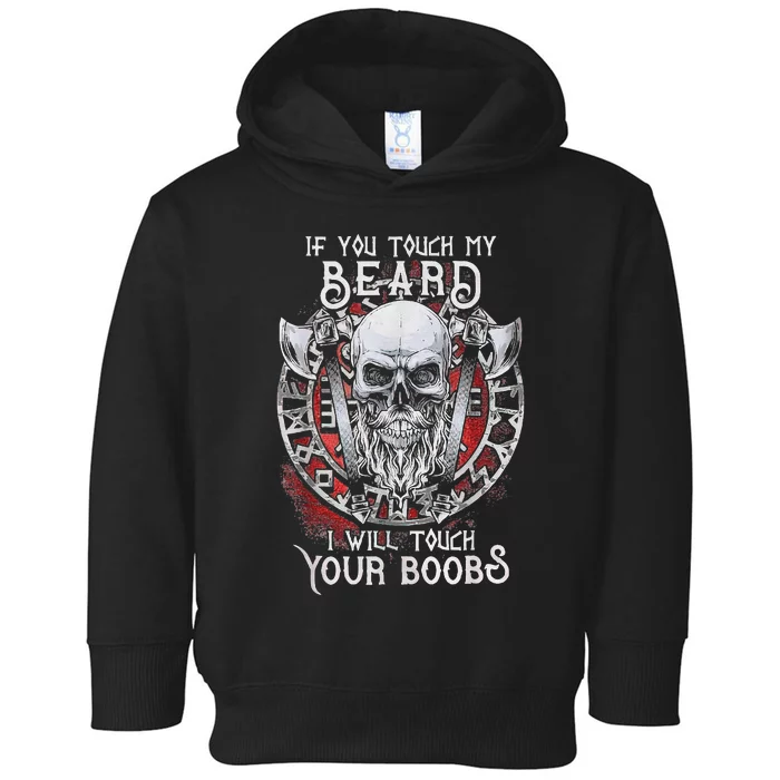 If You Touch My Beard I Will Touch Your Boobs Toddler Hoodie