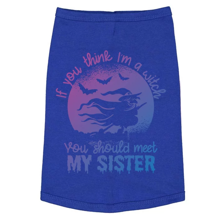 If You Think I Am A Witch You Should Meet My Sister Family Gift Doggie Tank