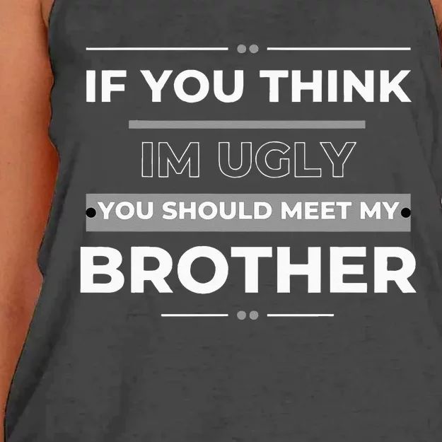 IF YOU THINK IM UGLY YOU SHOULD MEET MY BROTHER FUNNY Women's Knotted Racerback Tank