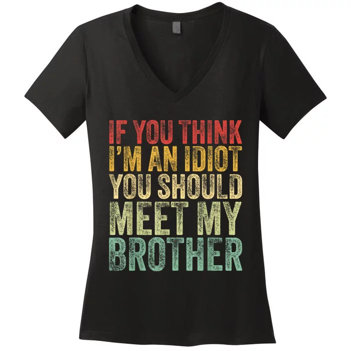 If You Think Im An Idiot You Should Meet My Brother Funny Women's V-Neck T-Shirt