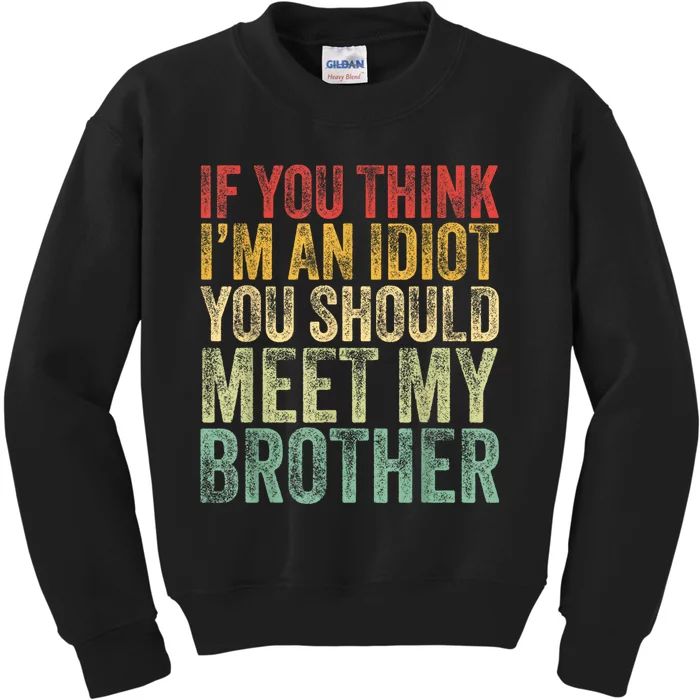 If You Think Im An Idiot You Should Meet My Brother Funny Kids Sweatshirt