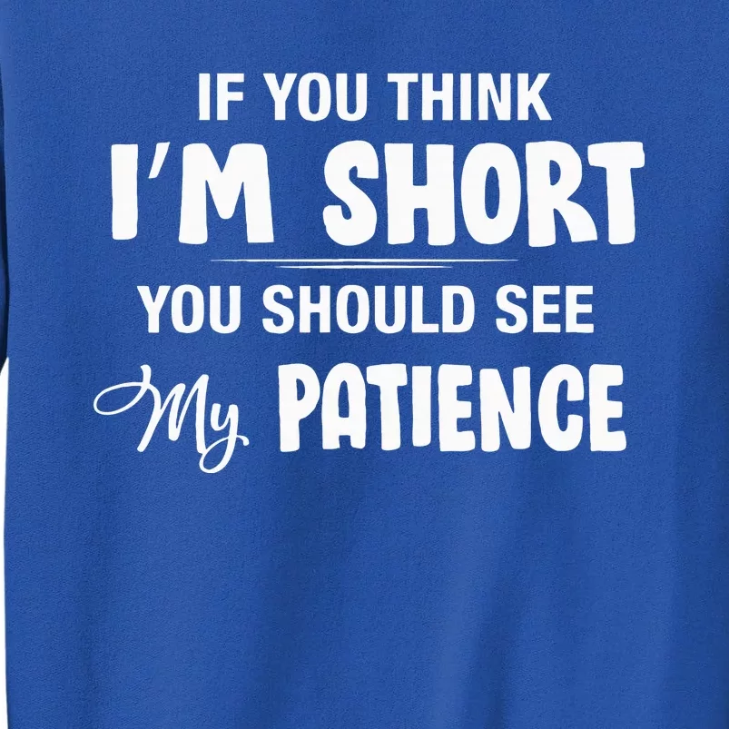 If You Think I Am Short You Should See My Patience Tall Sweatshirt