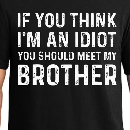 If You Think I'm An Idiot You Should Meet My Brother Funny Pajama Set