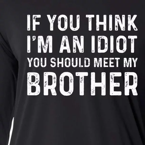 If You Think I'm An Idiot You Should Meet My Brother Funny Cooling Performance Long Sleeve Crew