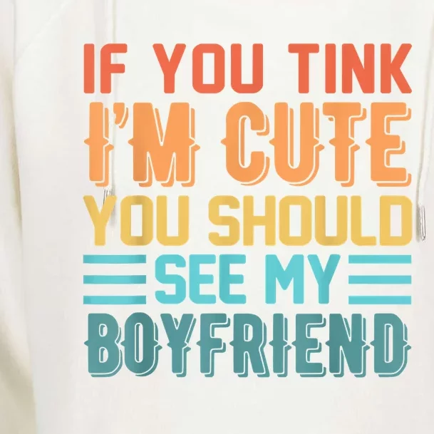 If You Think Im Cute You Should See My Boyfriend Girlfriend Womens Funnel Neck Pullover Hood