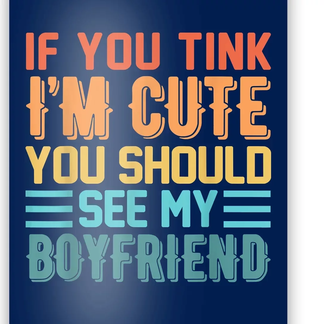 If You Think Im Cute You Should See My Boyfriend Girlfriend Poster