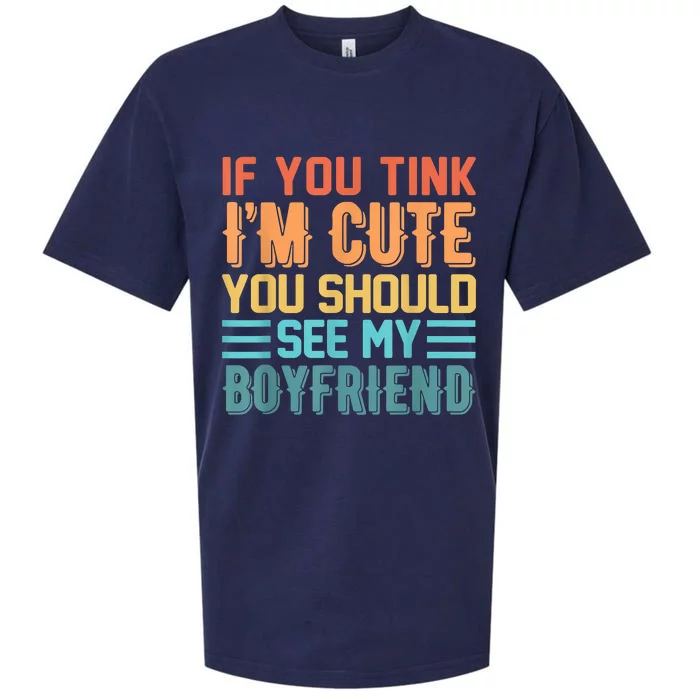 If You Think Im Cute You Should See My Boyfriend Girlfriend Sueded Cloud Jersey T-Shirt