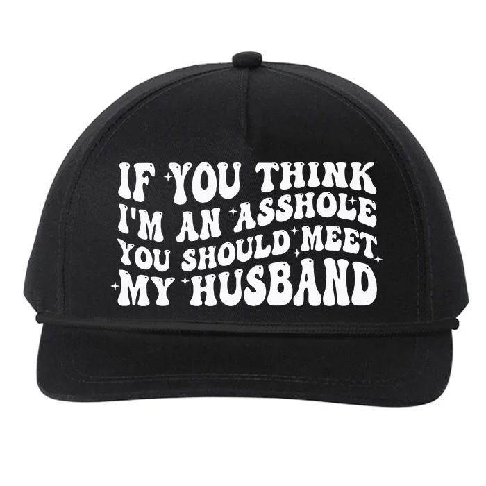 If You Think IM An Asshole You Should Meet My Husband Snapback Five-Panel Rope Hat