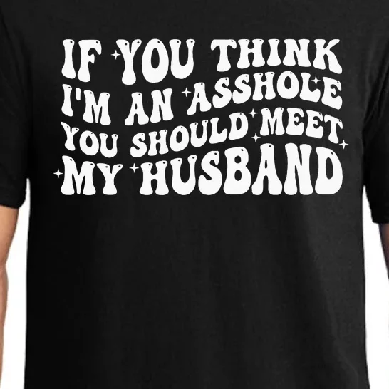 If You Think IM An Asshole You Should Meet My Husband Pajama Set