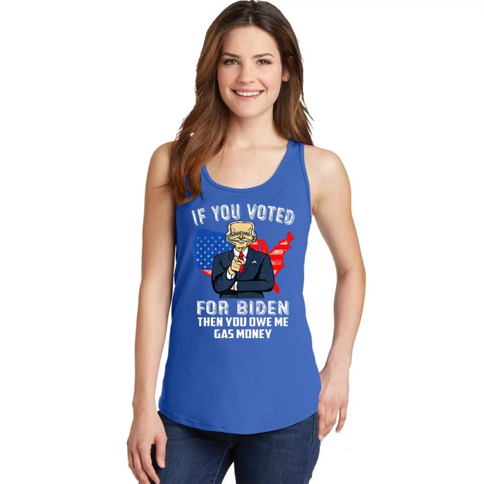 If You Voted For Biden Then You Owe Me Gas Money Joe Biden Ladies Essential Tank