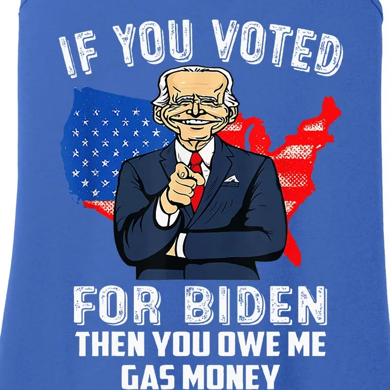 If You Voted For Biden Then You Owe Me Gas Money Joe Biden Ladies Essential Tank