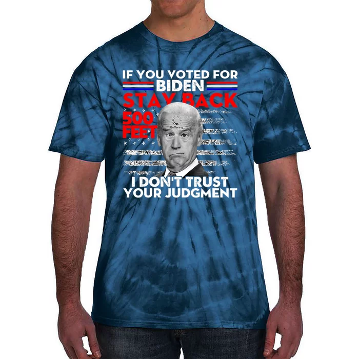 If You Voted For Biden Stay Back 500 Feet Funny Anti Biden Tie-Dye T-Shirt