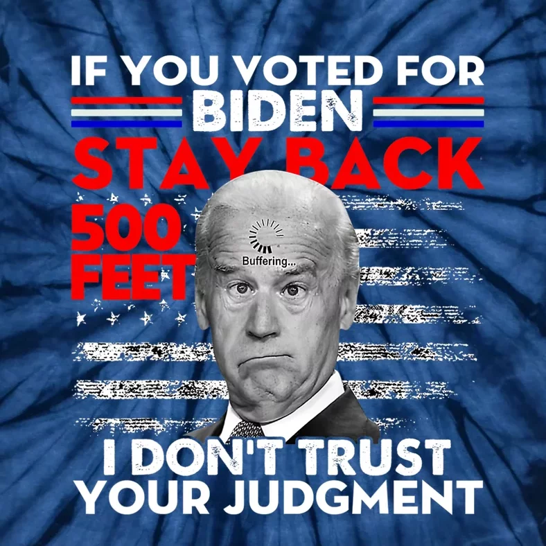 If You Voted For Biden Stay Back 500 Feet Funny Anti Biden Tie-Dye T-Shirt